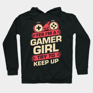 Yes I'm A Gamer Girl Try To Keep Up Hoodie